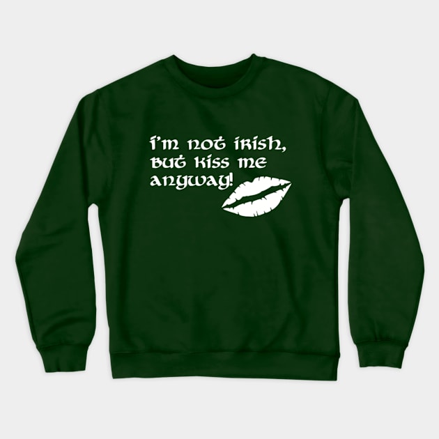 I'm not irish but kiss me anyway Crewneck Sweatshirt by Designzz